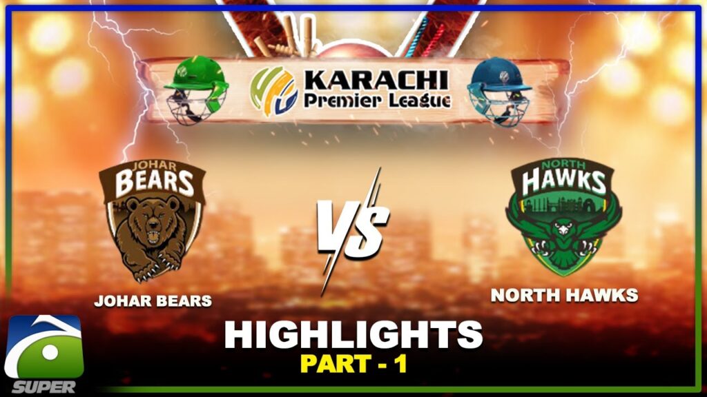 HIGHLIGHTS | Johar Bears Vs North Hawks | Part-1 | Karachi Premier League | Geo Super