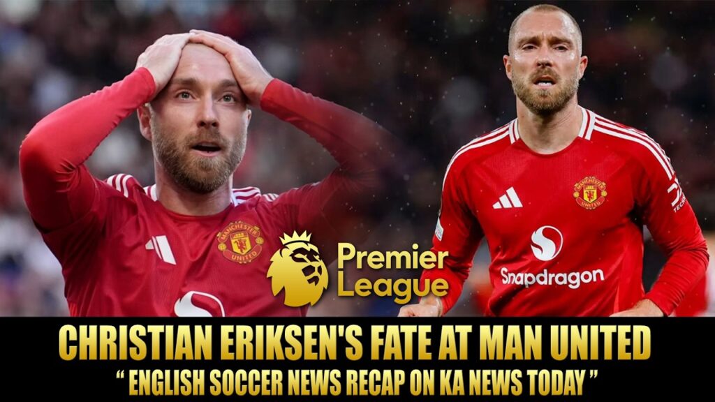 English Premier League News Recap on KA News Today, Christian Eriksen’s fate at Manchester United