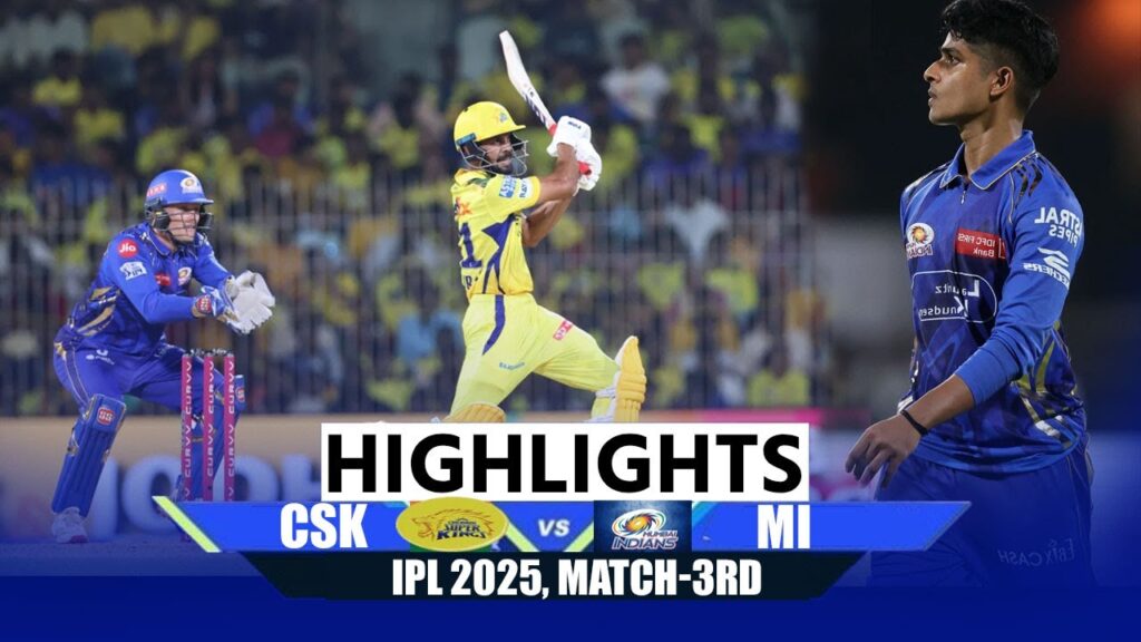 CSK Vs MI Live:CSK vs MI 2025 Highlights | Watch CSK vs MI Match Highlights | Today Match Highlights