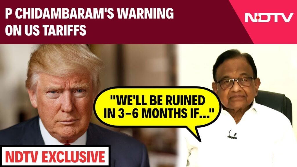 Trump Tariffs | “We’ll Be Ruined In 3-6 Months If…”: P Chidambaram’s Warning On US Tariffs