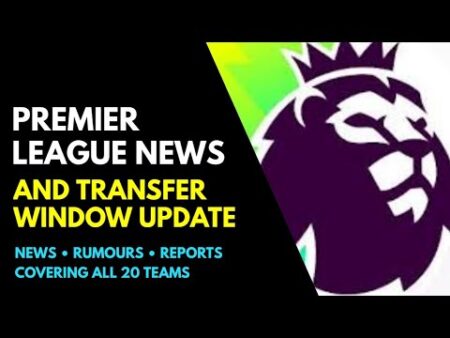 PREMIER LEAGUE NEWS AND TRANSFER WINDOW UPDATE: