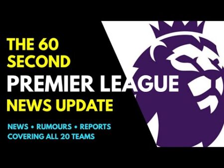 THE 60 SECOND PREMIER LEAGUE NEWS UPDATE: