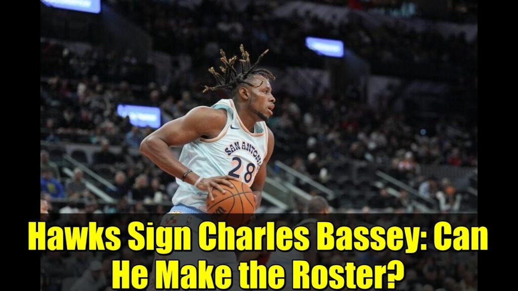 Hawks Sign Charles Bassey: Can He Make the Roster? | NBA News & Analysis