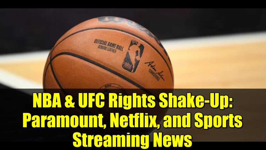 NBA & UFC Rights Shake-Up: Paramount, Netflix, and Sports Streaming News