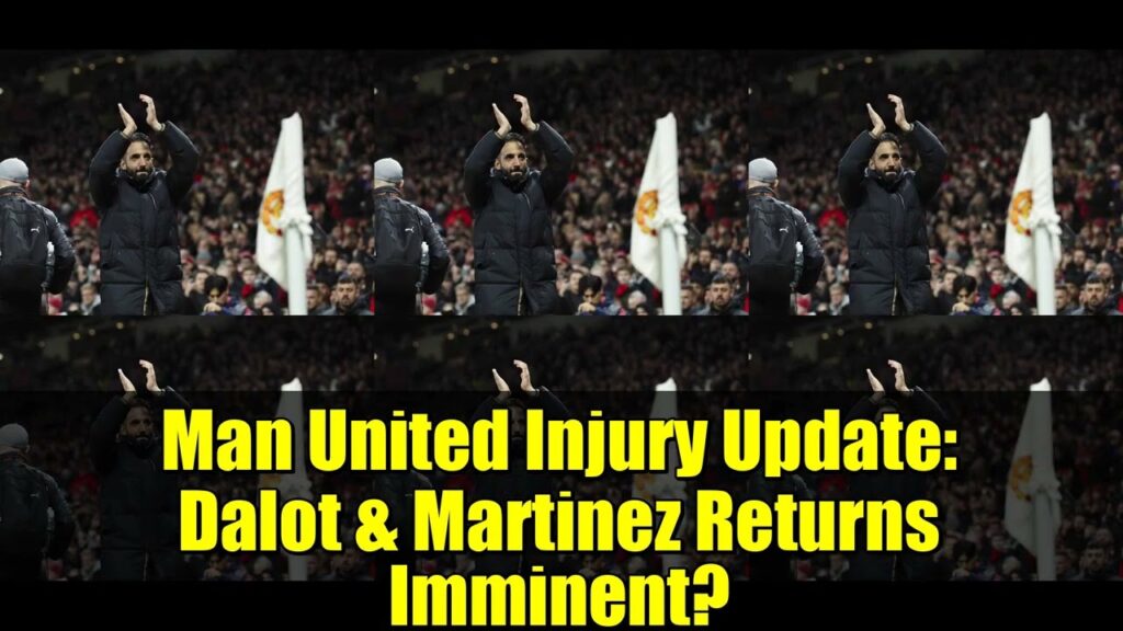 Man United Injury Update: Dalot & Martinez Returns Imminent? | Premier League News