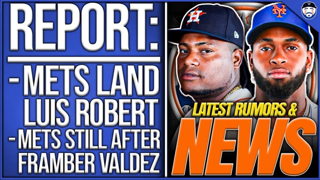 REPORT: Mets LAND Luis Robert, STILL AFTER Framber Valdez, Beltran Makes HOF (Mets News)