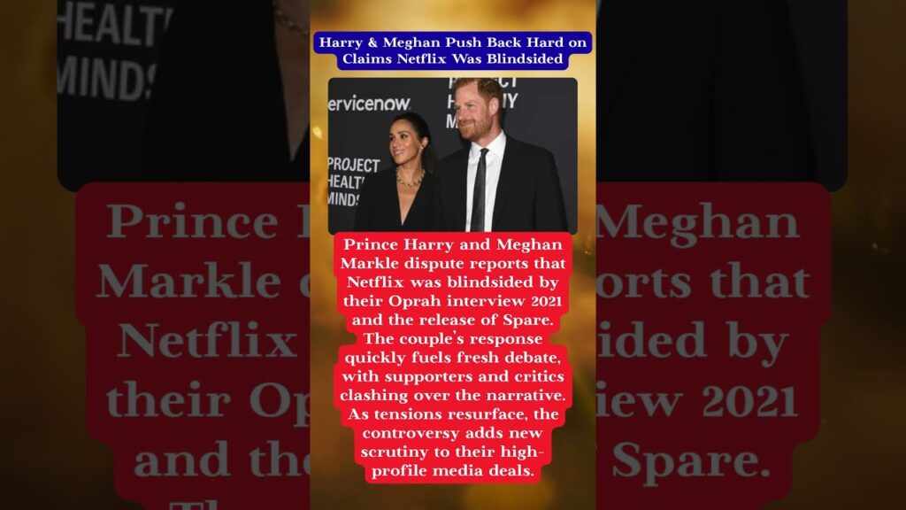 Harry & Meghan Push Back Hard on Claims Netflix Was Blindsided