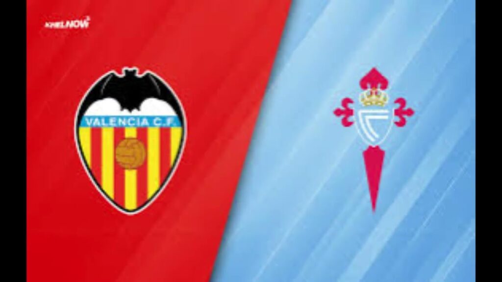 Spanish  La  Liga  Shocker – Valencia  FC  Versus   Celta Vigo  FC