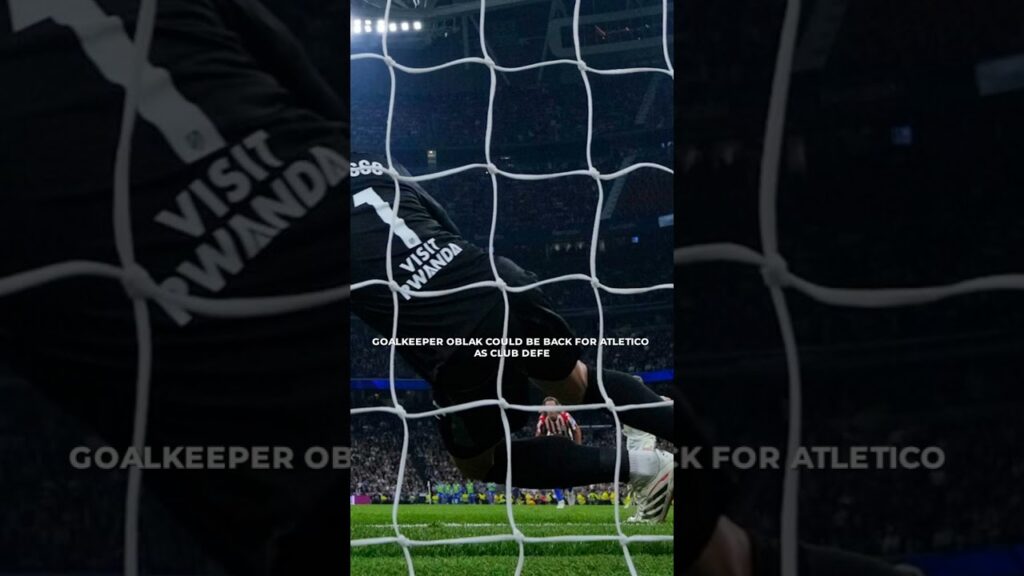 Goalkeeper Oblak could be back for Atletico as club defends Champions League lead against Barcelona