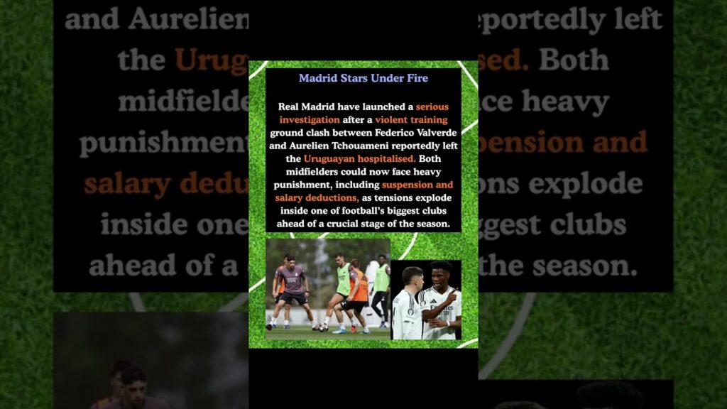 Real Madrid Launch Investigation After Valverde and Tchouameni Training Ground Bust Up
