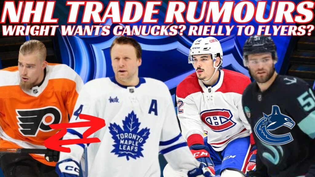 NHL Trade Rumours – Leafs & Flyers Trade? Habs Xhekaj Trade? Wright to Canucks? NYR Sign Schneider