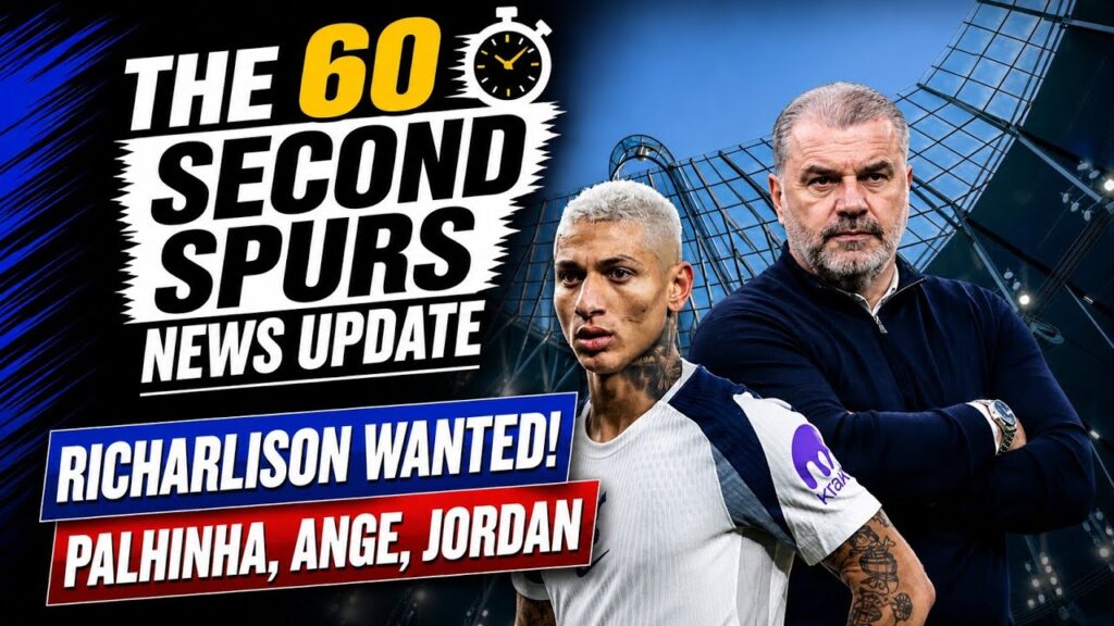 THE 60 SECOND SPURS NEWS UPDATE: Richarlison, Ange, “Don’t Know What They Are Doing!” 3,800 Panels!