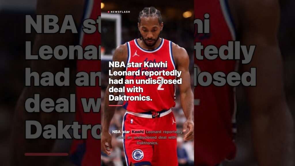 NBA star Kawhi Leonard reportedly had an undisclosed deal with Daktronics.