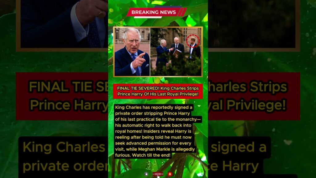 FINAL TIE SEVERVED! KING CHARLES STRIPS PRINCE HARRY OF HIS LAST ROYAL PRIVILEGE!